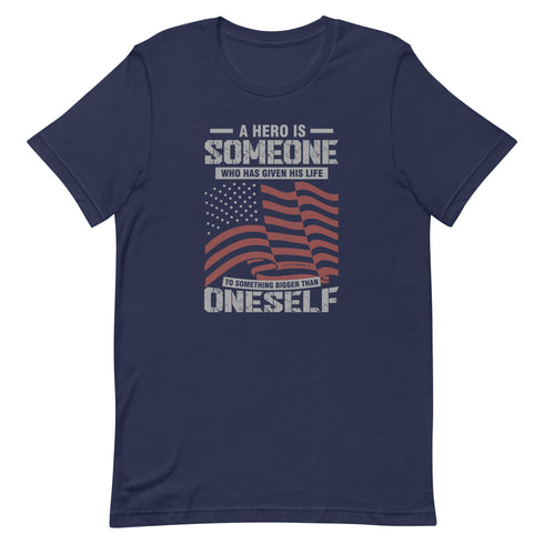A Hero Is Someone Who Has Given His Life To Something Bigger Than Oneself Unisex t-shirt - Mainstream Freedom